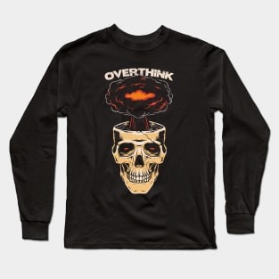 Overthink Overthinking Funny Sarcastic Skull Mind Anxiety Long Sleeve T-Shirt